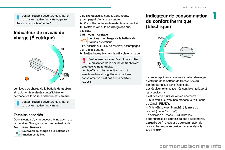 PEUGEOT EXPERT 2021 Manuel du propriétaire (in French) 23
Instruments de bord
1Contact coupé, l’ouverture de la porte
conducteur active l’indicateur, qui se
place sur la position"neutre".
Indicateur de niveau de
charge (Électrique)
Le PEUGEOT EXPERT 2021 Manuel du propriétaire (in French) 23
Instruments de bord
1Contact coupé, l’ouverture de la porte
conducteur active l’indicateur, qui se
place sur la position"neutre".
Indicateur de niveau de
charge (Électrique)
Le