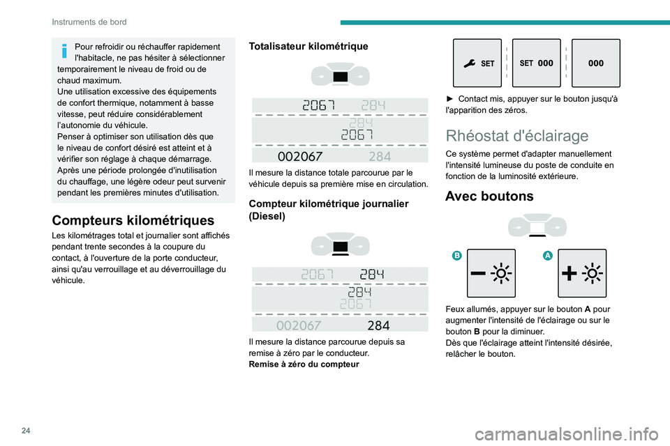 PEUGEOT EXPERT 2021 Manuel du propriétaire (in French) 24
Instruments de bord
Pour refroidir ou réchauffer rapidement
l'habitacle, ne pas hésiter à sélectionner
temporairement le niveau de froid ou de
chaud maximum.
Une utilisation excessive de PEUGEOT EXPERT 2021 Manuel du propriétaire (in French) 24
Instruments de bord
Pour refroidir ou réchauffer rapidement
l'habitacle, ne pas hésiter à sélectionner
temporairement le niveau de froid ou de
chaud maximum.
Une utilisation excessive de