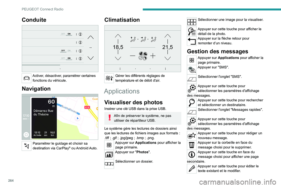 PEUGEOT EXPERT 2021 Manuel du propriétaire (in French) 264
PEUGEOT Connect Radio
Conduite
Activer, désactiver, paramétrer certaines fonctions du véhicule.
Navigation
Paramétrer le guidage et choisir sa
destination via CarPlay® ou Android Auto PEUGEOT EXPERT 2021 Manuel du propriétaire (in French) 264
PEUGEOT Connect Radio
Conduite
Activer, désactiver, paramétrer certaines fonctions du véhicule.
Navigation
Paramétrer le guidage et choisir sa
destination via CarPlay® ou Android Auto
