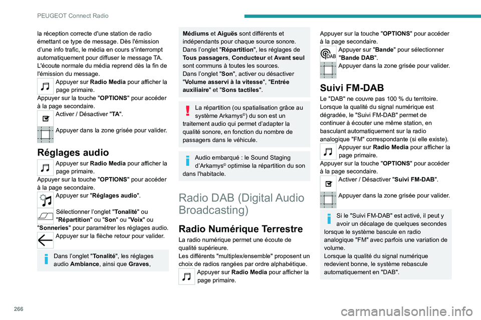 PEUGEOT EXPERT 2021 Manuel du propriétaire (in French) 266
PEUGEOT Connect Radio
la réception correcte d'une station de radio
émettant ce type de message. Dès l'émission
d’une info trafic, le média en cours s'interrompt
automatiqueme PEUGEOT EXPERT 2021 Manuel du propriétaire (in French) 266
PEUGEOT Connect Radio
la réception correcte d'une station de radio
émettant ce type de message. Dès l'émission
d’une info trafic, le média en cours s'interrompt
automatiqueme