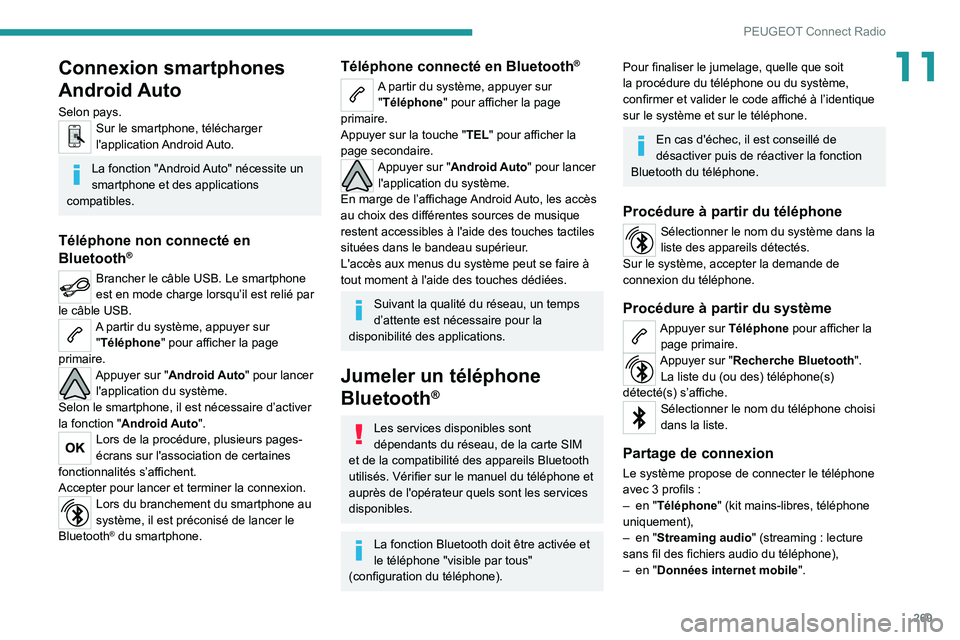 PEUGEOT EXPERT 2021 Manuel du propriétaire (in French) 269
PEUGEOT Connect Radio
11Connexion smartphones
Android Auto
Selon pays.Sur le smartphone, télécharger
l'application Android Auto.
La fonction "Android Auto" nécessite un
smartphon PEUGEOT EXPERT 2021 Manuel du propriétaire (in French) 269
PEUGEOT Connect Radio
11Connexion smartphones
Android Auto
Selon pays.Sur le smartphone, télécharger
l'application Android Auto.
La fonction "Android Auto" nécessite un
smartphon