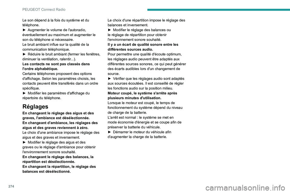 PEUGEOT EXPERT 2021 Manuel du propriétaire (in French) 274
PEUGEOT Connect Radio
Le son dépend à la fois du système et du
téléphone.
►
Augmenter le volume de l'autoradio,
éventuellement au maximum et augmenter le
son du téléphone si néc PEUGEOT EXPERT 2021 Manuel du propriétaire (in French) 274
PEUGEOT Connect Radio
Le son dépend à la fois du système et du
téléphone.
►
Augmenter le volume de l'autoradio,
éventuellement au maximum et augmenter le
son du téléphone si néc