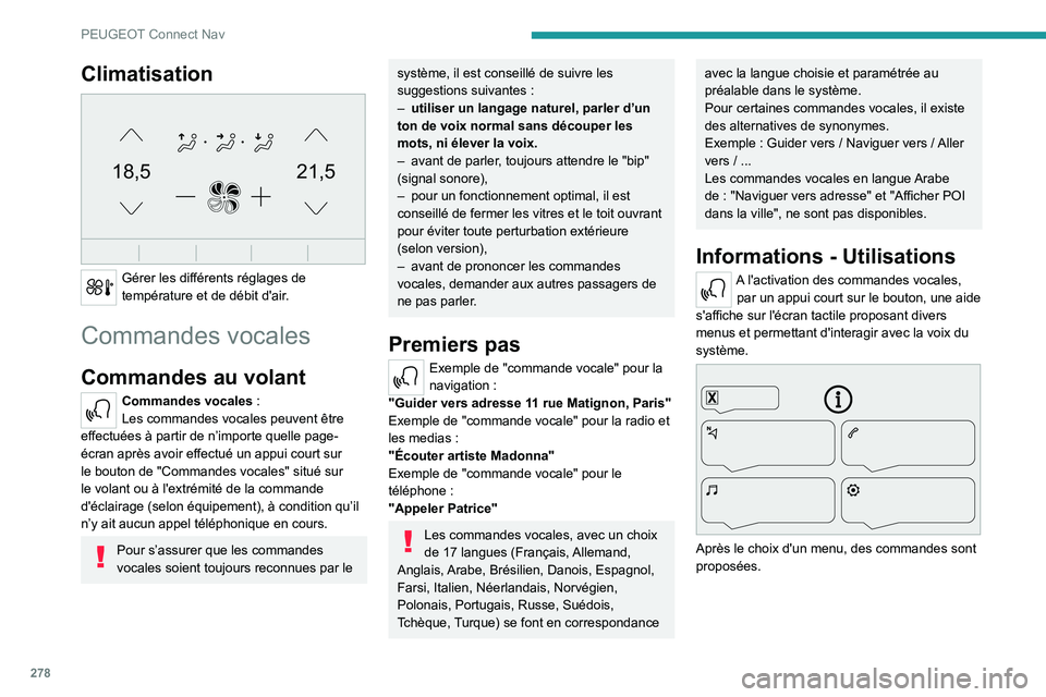 PEUGEOT EXPERT 2021 Manuel du propriétaire (in French) 278
PEUGEOT Connect Nav
Climatisation
21,518,5
Gérer les différents réglages de
température et de débit d'air.
Commandes vocales
Commandes au volant
Commandes vocales :
Les commandes voc PEUGEOT EXPERT 2021 Manuel du propriétaire (in French) 278
PEUGEOT Connect Nav
Climatisation
21,518,5
Gérer les différents réglages de
température et de débit d'air.
Commandes vocales
Commandes au volant
Commandes vocales :
Les commandes voc