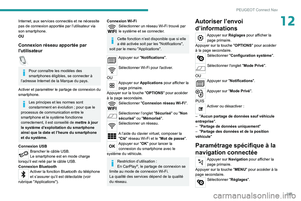 PEUGEOT EXPERT 2021 Manuel du propriétaire (in French) 285
PEUGEOT Connect Nav
12Internet, aux services connectés et ne nécessite
pas de connexion apportée par l’utilisateur via
son smartphone.
OU
Connexion réseau apportée par
l'utilisateur
PEUGEOT EXPERT 2021 Manuel du propriétaire (in French) 285
PEUGEOT Connect Nav
12Internet, aux services connectés et ne nécessite
pas de connexion apportée par l’utilisateur via
son smartphone.
OU
Connexion réseau apportée par
l'utilisateur