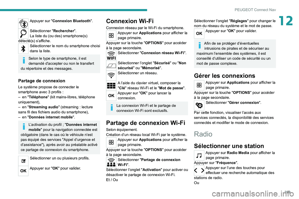 PEUGEOT EXPERT 2021 Manuel du propriétaire (in French) 289
PEUGEOT Connect Nav
12Appuyer sur "Connexion Bluetooth".
Sélectionner "Rechercher".
La liste du (ou des) smartphone(s)
détecté(s) s’affiche.
Sélectionner le nom du smartpho PEUGEOT EXPERT 2021 Manuel du propriétaire (in French) 289
PEUGEOT Connect Nav
12Appuyer sur "Connexion Bluetooth".
Sélectionner "Rechercher".
La liste du (ou des) smartphone(s)
détecté(s) s’affiche.
Sélectionner le nom du smartpho