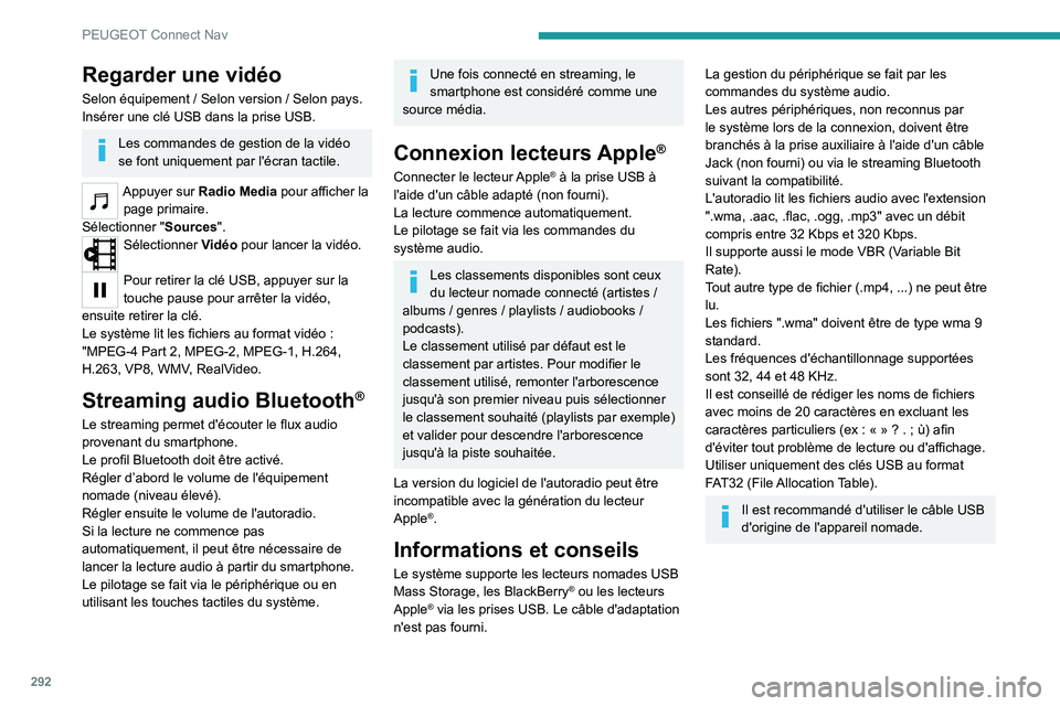 PEUGEOT EXPERT 2021 Manuel du propriétaire (in French) 292
PEUGEOT Connect Nav
Regarder une vidéo
Selon équipement / Selon version / Selon pays.
Insérer une clé USB dans la prise USB.
Les commandes de gestion de la vidéo
se font uniquement par l' PEUGEOT EXPERT 2021 Manuel du propriétaire (in French) 292
PEUGEOT Connect Nav
Regarder une vidéo
Selon équipement / Selon version / Selon pays.
Insérer une clé USB dans la prise USB.
Les commandes de gestion de la vidéo
se font uniquement par l'