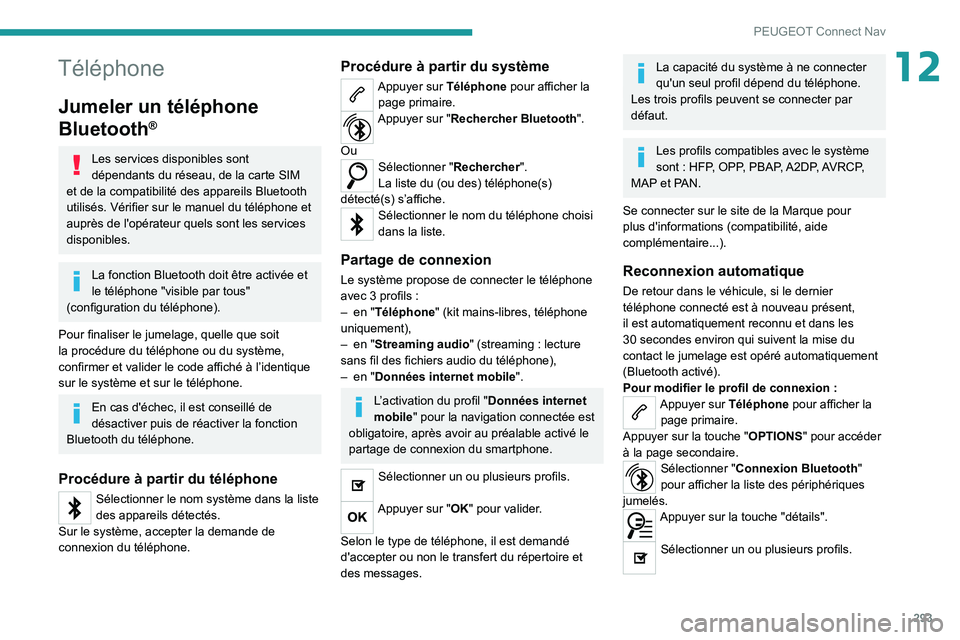 PEUGEOT EXPERT 2021 Manuel du propriétaire (in French) 293
PEUGEOT Connect Nav
12Téléphone
Jumeler un téléphone
Bluetooth
®
Les services disponibles sont
dépendants du réseau, de la carte SIM
et de la compatibilité des appareils Bluetooth
util PEUGEOT EXPERT 2021 Manuel du propriétaire (in French) 293
PEUGEOT Connect Nav
12Téléphone
Jumeler un téléphone
Bluetooth
®
Les services disponibles sont
dépendants du réseau, de la carte SIM
et de la compatibilité des appareils Bluetooth
util