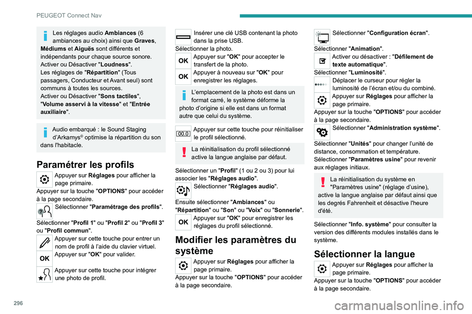 PEUGEOT EXPERT 2021 Manuel du propriétaire (in French) 296
PEUGEOT Connect Nav
Les réglages audio Ambiances (6
ambiances au choix) ainsi que Graves,
Médiums et Aiguës sont différents et
indépendants pour chaque source sonore.
Activer ou Désactiv PEUGEOT EXPERT 2021 Manuel du propriétaire (in French) 296
PEUGEOT Connect Nav
Les réglages audio Ambiances (6
ambiances au choix) ainsi que Graves,
Médiums et Aiguës sont différents et
indépendants pour chaque source sonore.
Activer ou Désactiv