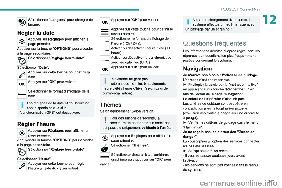 PEUGEOT EXPERT 2021 Manuel du propriétaire (in French) 297
PEUGEOT Connect Nav
12Sélectionner "Langues" pour changer de
langue.
Régler la date
Appuyer sur Réglages pour afficher la page primaire.
Appuyer sur la touche " OPTIONS" pour a PEUGEOT EXPERT 2021 Manuel du propriétaire (in French) 297
PEUGEOT Connect Nav
12Sélectionner "Langues" pour changer de
langue.
Régler la date
Appuyer sur Réglages pour afficher la page primaire.
Appuyer sur la touche " OPTIONS" pour a