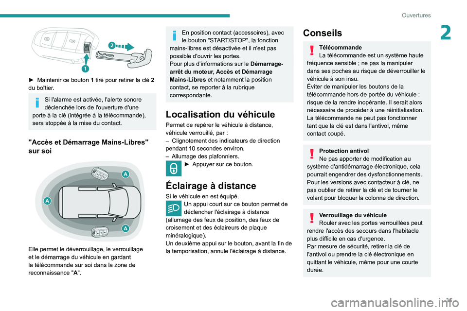 PEUGEOT EXPERT 2021 Manuel du propriétaire (in French) 31
Ouvertures
2
► Maintenir ce bouton 1 tiré pour retirer la clé 2
du boîtier.
Si l'alarme est activée, l'alerte sonore
déclenchée lors de l'ouverture d'une
porte à la c PEUGEOT EXPERT 2021 Manuel du propriétaire (in French) 31
Ouvertures
2
► Maintenir ce bouton 1 tiré pour retirer la clé 2
du boîtier.
Si l'alarme est activée, l'alerte sonore
déclenchée lors de l'ouverture d'une
porte à la c