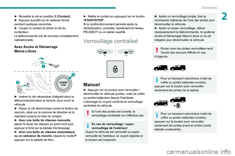 PEUGEOT EXPERT 2021 Manuel du propriétaire (in French) 39
Ouvertures
2► Remettre la clé en position 2 (Contact) .
► Appuyer aussitôt sur le cadenas fermé
pendant quelques secondes.
►
Couper le contact et retirer la clé du
contacteur
.
La t PEUGEOT EXPERT 2021 Manuel du propriétaire (in French) 39
Ouvertures
2► Remettre la clé en position 2 (Contact) .
► Appuyer aussitôt sur le cadenas fermé
pendant quelques secondes.
►
Couper le contact et retirer la clé du
contacteur
.
La t