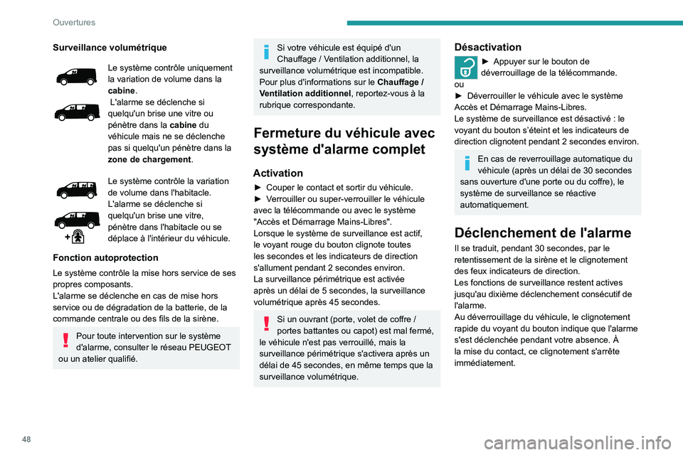 PEUGEOT EXPERT 2021 Manuel du propriétaire (in French) 48
Ouvertures
Surveillance volumétrique
Le système contrôle uniquement
la variation de volume dans la
cabine.
L'alarme se déclenche si
quelqu'un brise une vitre ou
pénètre dans la c PEUGEOT EXPERT 2021 Manuel du propriétaire (in French) 48
Ouvertures
Surveillance volumétrique
Le système contrôle uniquement
la variation de volume dans la
cabine.
L'alarme se déclenche si
quelqu'un brise une vitre ou
pénètre dans la c