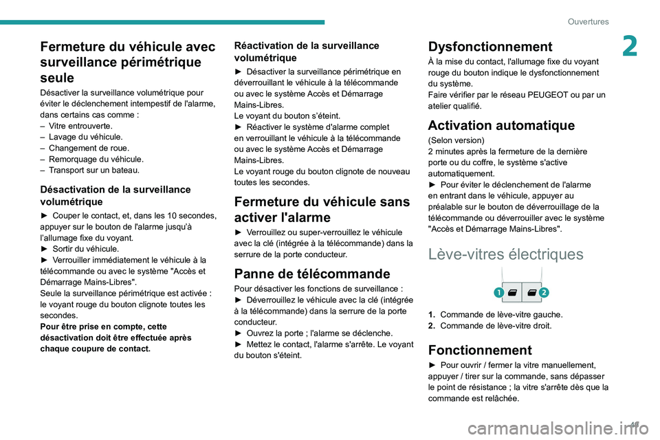 PEUGEOT EXPERT 2021 Manuel du propriétaire (in French) 49
Ouvertures
2Fermeture du véhicule avec
surveillance périmétrique
seule
Désactiver la surveillance volumétrique pour
éviter le déclenchement intempestif de l'alarme,
dans certains cas PEUGEOT EXPERT 2021 Manuel du propriétaire (in French) 49
Ouvertures
2Fermeture du véhicule avec
surveillance périmétrique
seule
Désactiver la surveillance volumétrique pour
éviter le déclenchement intempestif de l'alarme,
dans certains cas