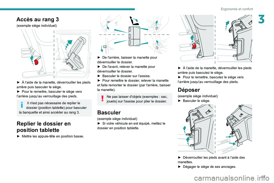 PEUGEOT EXPERT 2021 Manuel du propriétaire (in French) 63
Ergonomie et confort
3Accès au rang 3
(exemple siège individuel)
► À l’aide de la manette, déverrouiller les pieds
arrière puis basculer le siège.
►
Pour le remettre, basculer le PEUGEOT EXPERT 2021 Manuel du propriétaire (in French) 63
Ergonomie et confort
3Accès au rang 3
(exemple siège individuel)
► À l’aide de la manette, déverrouiller les pieds
arrière puis basculer le siège.
►
Pour le remettre, basculer le