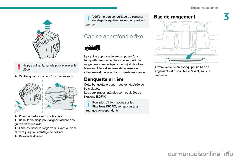 PEUGEOT EXPERT 2021 Manuel du propriétaire (in French) 69
Ergonomie et confort
3
Ne pas utiliser la sangle pour soulever le
siège.
►
Vérifier qu’aucun objet n’obstrue les rails.
► Poser la partie avant sur les rails.
► Basculer le si PEUGEOT EXPERT 2021 Manuel du propriétaire (in French) 69
Ergonomie et confort
3
Ne pas utiliser la sangle pour soulever le
siège.
►
Vérifier qu’aucun objet n’obstrue les rails.
► Poser la partie avant sur les rails.
► Basculer le si