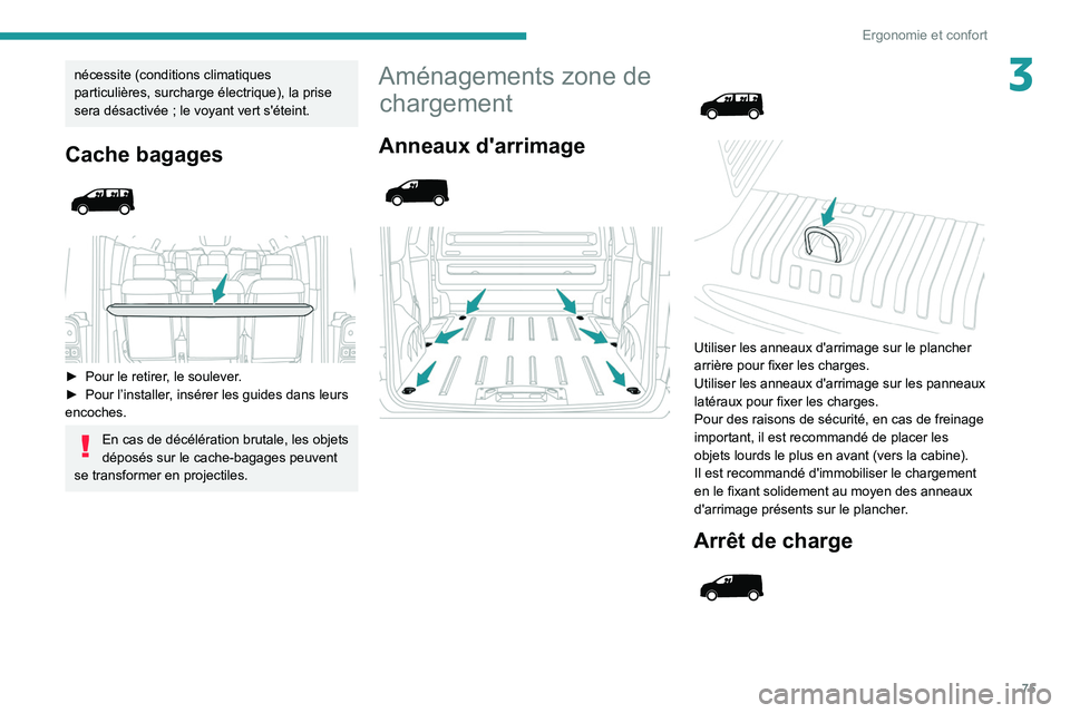 PEUGEOT EXPERT 2021  Manuel du propriétaire (in French) 75
Ergonomie et confort
3nécessite (conditions climatiques 
particulières, surcharge électrique), la prise 
sera désactivée  ; le voyant vert s'éteint.
Cache bagages 
 
 
 
► Pour le retir