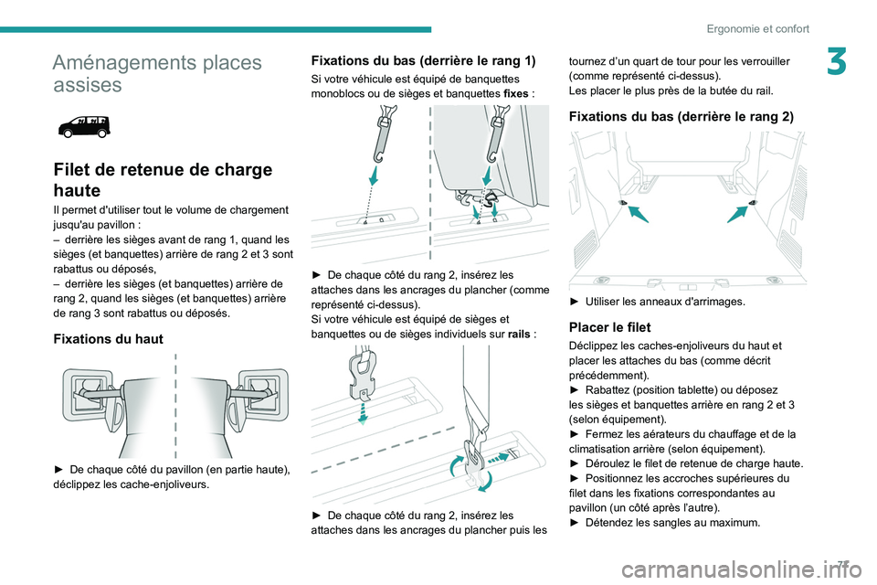 PEUGEOT EXPERT 2021 Manuel du propriétaire (in French) 77
Ergonomie et confort
3Aménagements places assises
Filet de retenue de charge
haute
Il permet d'utiliser tout le volume de chargement
jusqu'au pavillon
:
–
derrière les sièges PEUGEOT EXPERT 2021 Manuel du propriétaire (in French) 77
Ergonomie et confort
3Aménagements places assises
Filet de retenue de charge
haute
Il permet d'utiliser tout le volume de chargement
jusqu'au pavillon
:
–
derrière les sièges