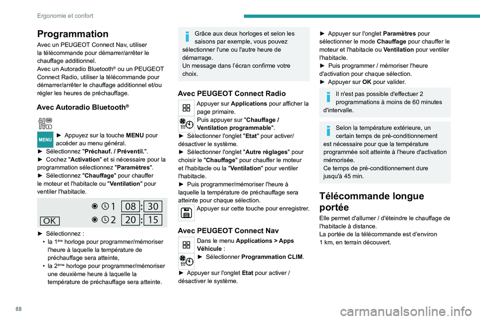 PEUGEOT EXPERT 2021 Manuel du propriétaire (in French) 88
Ergonomie et confort
Programmation
Avec un PEUGEOT Connect Nav, utiliser
la télécommande pour démarrer/arrêter le
chauffage additionnel.
Avec un Autoradio Bluetooth
® ou un PEUGEOT
Connect PEUGEOT EXPERT 2021 Manuel du propriétaire (in French) 88
Ergonomie et confort
Programmation
Avec un PEUGEOT Connect Nav, utiliser
la télécommande pour démarrer/arrêter le
chauffage additionnel.
Avec un Autoradio Bluetooth
® ou un PEUGEOT
Connect