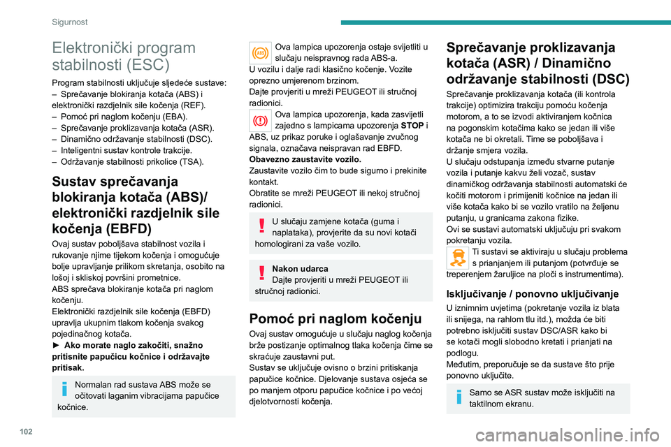 PEUGEOT EXPERT 2021  Upute Za Rukovanje (in Croatian) 102
Sigurnost
Elektronički program 
stabilnosti (ESC)
Program stabilnosti uključuje sljedeće sustave:– Sprečavanje blokiranja kotača (ABS) i elektronički razdjelnik sile kočenja (REF).– Pom