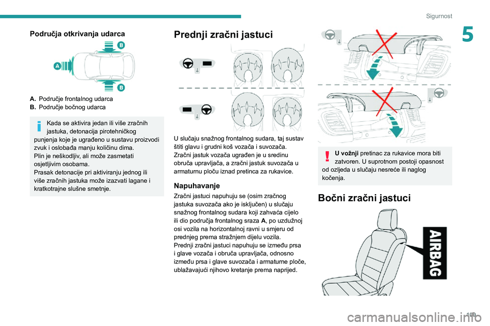 PEUGEOT EXPERT 2021  Upute Za Rukovanje (in Croatian) 109
Sigurnost
5Područja otkrivanja udarca
A.Područje frontalnog udarca
B. Područje bočnog udarca
Kada se aktivira jedan ili više zračnih 
jastuka, detonacija pirotehničkog 
punjenja koje je ugr