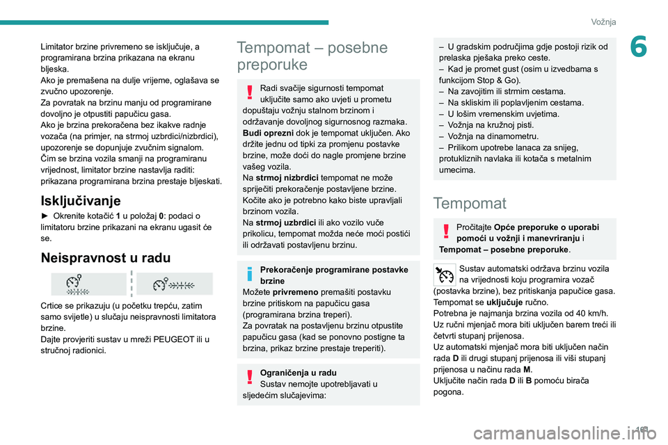 PEUGEOT EXPERT 2021  Upute Za Rukovanje (in Croatian) 161
Vožnja
6Limitator brzine privremeno se isključuje, a 
programirana brzina prikazana na ekranu 
bljeska.
Ako je premašena na dulje vrijeme, oglašava se 
zvučno upozorenje.
Za povratak na brzin