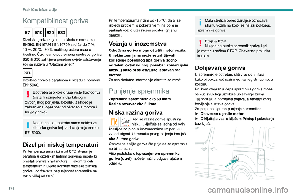 PEUGEOT EXPERT 2021  Upute Za Rukovanje (in Croatian) 178
Praktične informacije
Kompatibilnost goriva  
Dizelska goriva koja su u skladu s normama EN590, EN16734 i EN16709 sadrže do 7 %, 10 %, 20 % i 30 % metilnog estera masne kiseline. Čak i samo pov