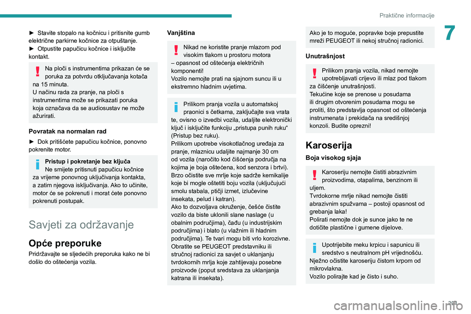 PEUGEOT EXPERT 2021  Upute Za Rukovanje (in Croatian) 201
Praktične informacije
7► Stavite stopalo na kočnicu i pritisnite gumb električne parkirne kočnice za otpuštanje.► Otpustite papučicu kočnice i isključite kontakt.
Na ploči s instrumen