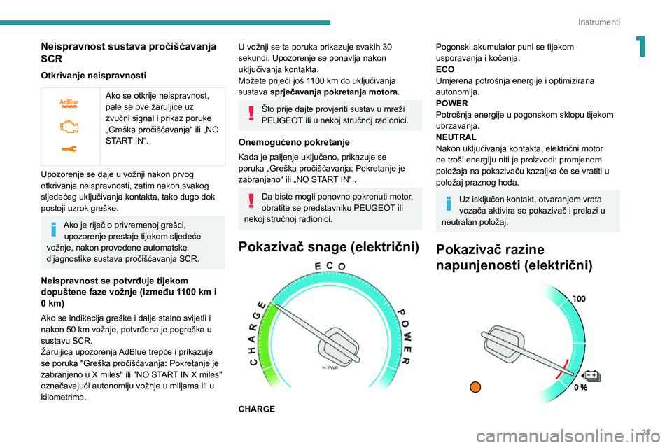 PEUGEOT EXPERT 2021  Upute Za Rukovanje (in Croatian) 21
Instrumenti
1Neispravnost sustava pročišćavanja 
SCR
Otkrivanje neispravnosti
 
 
Ako se otkrije neispravnost, 
pale se ove žaruljice uz 
zvučni signal i prikaz poruke 
„Greška pročišćav