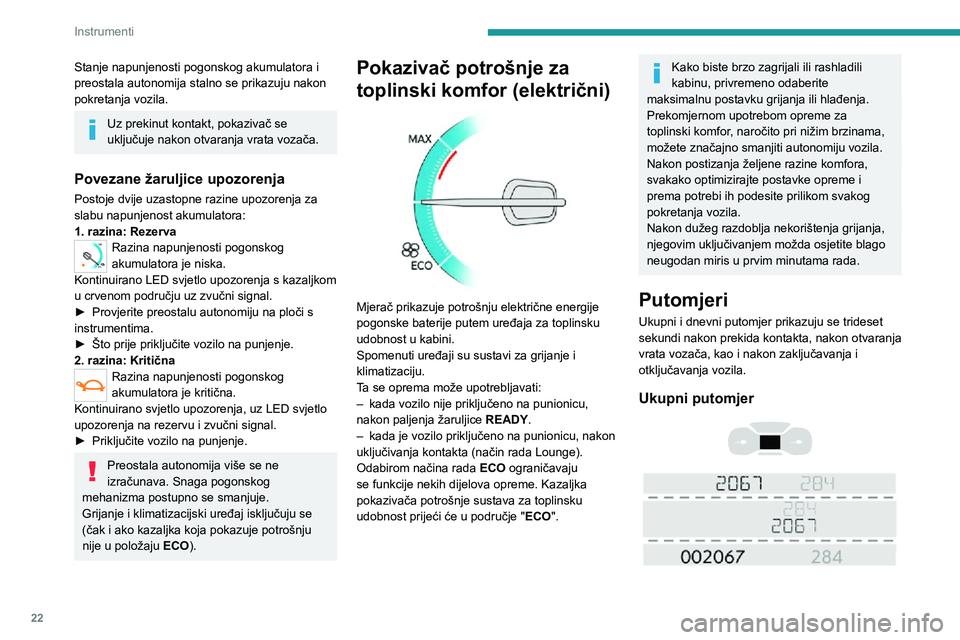 PEUGEOT EXPERT 2021  Upute Za Rukovanje (in Croatian) 22
Instrumenti
Putomjer mjeri ukupni put koji je vozilo prešlo od prve registracije.
Dnevni putomjer (dizel) 
  
 
Njime se mjeri put koji je vozilo prešlo od 
trenutka zadnjeg vraćanja putomjera n