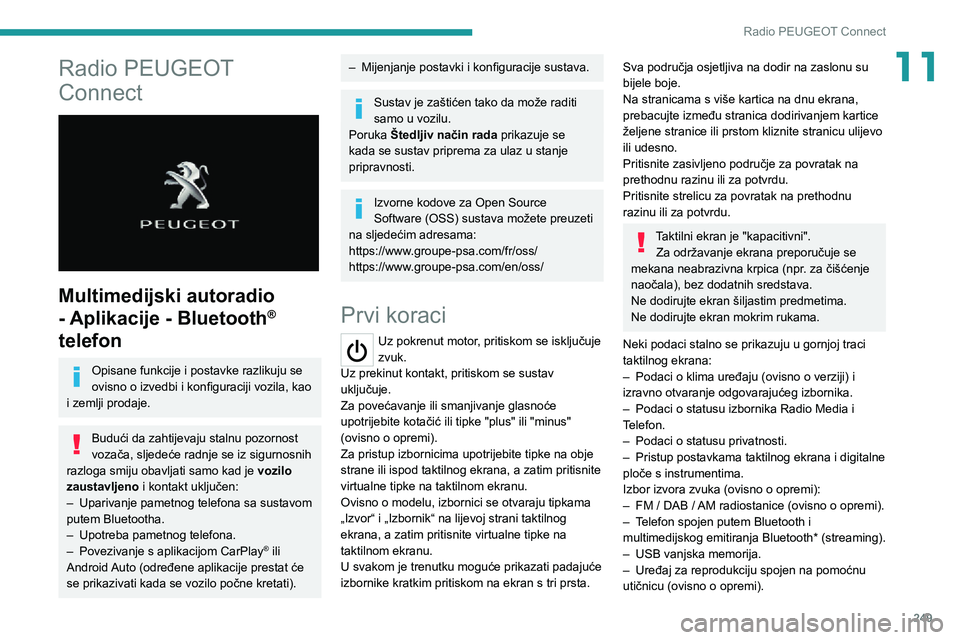 PEUGEOT EXPERT 2021  Upute Za Rukovanje (in Croatian) 249
Radio PEUGEOT Connect
11Radio PEUGEOT 
Connect
 
 
Multimedijski autoradio 
- Aplikacije - Bluetooth
® 
telefon
Opisane funkcije i postavke razlikuju se 
ovisno o izvedbi i konfiguraciji vozila, 