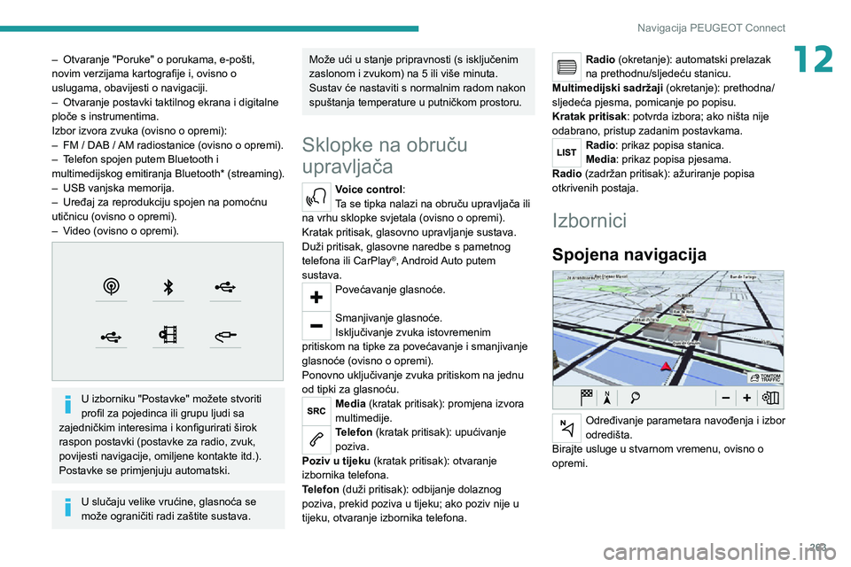 PEUGEOT EXPERT 2021  Upute Za Rukovanje (in Croatian) 263
Navigacija PEUGEOT Connect
12– Otvaranje "Poruke" o porukama, e-pošti, novim verzijama kartografije i, ovisno o 
uslugama, obavijesti o navigaciji.
– Otvaranje postavki taktilnog ekra