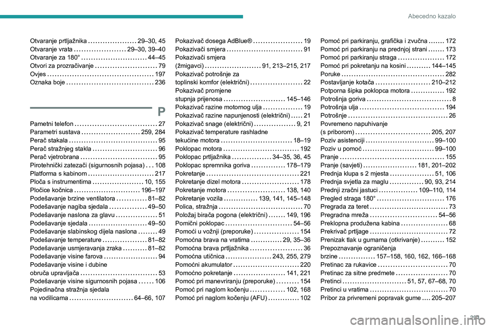 PEUGEOT EXPERT 2021  Upute Za Rukovanje (in Croatian) 291
Abecedno kazalo
Otvaranje prtljažnika   29–30, 45Otvaranje vrata   29–30, 39–40Otvaranje za 180°   44–45Otvori za prozračivanje   79Ovjes   197Oznaka boje   236
P
Pametni telefon   27Pa