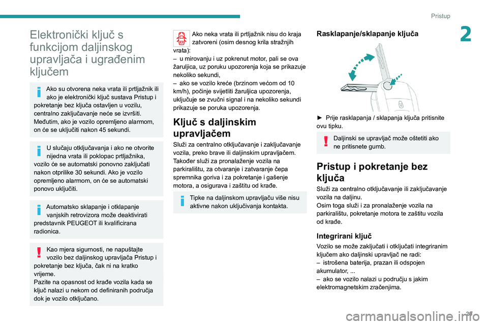 PEUGEOT EXPERT 2021  Upute Za Rukovanje (in Croatian) 29
Pristup 
2Elektronički ključ s 
funkcijom daljinskog 
upravljača i ugrađenim 
ključem
Ako su otvorena neka vrata ili prtljažnik ili ako je elektronički ključ sustava Pristup i 
pokretanje b