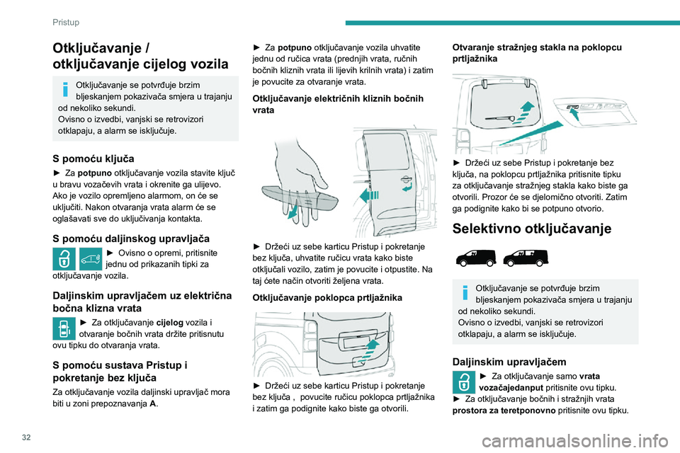 PEUGEOT EXPERT 2021  Upute Za Rukovanje (in Croatian) 32
Pristup 
Ako je vozilo opremljeno tom funkcijom:► Pritisnite ovu tipku za otključavanje samo prostora za teret.
Daljinskim upravljačem uz električna 
bočna klizna vrata
► Za otključavanje 