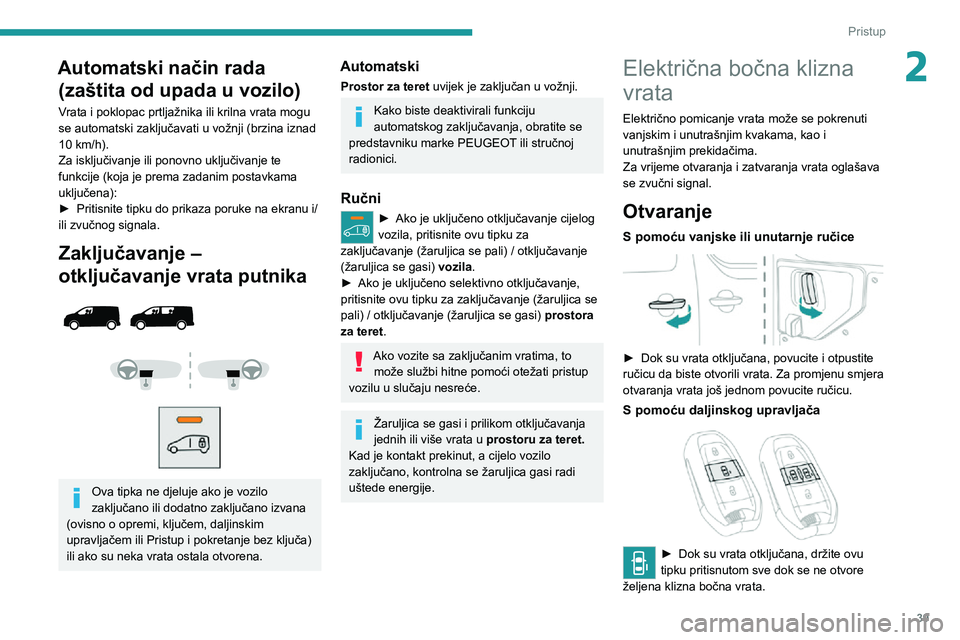 PEUGEOT EXPERT 2021  Upute Za Rukovanje (in Croatian) 39
Pristup 
2Automatski način rada (zaštita od upada u vozilo)
Vrata i poklopac prtljažnika ili krilna vrata mogu 
se automatski zaključavati u vožnji (brzina iznad 
10 km/h).Za isključivanje il