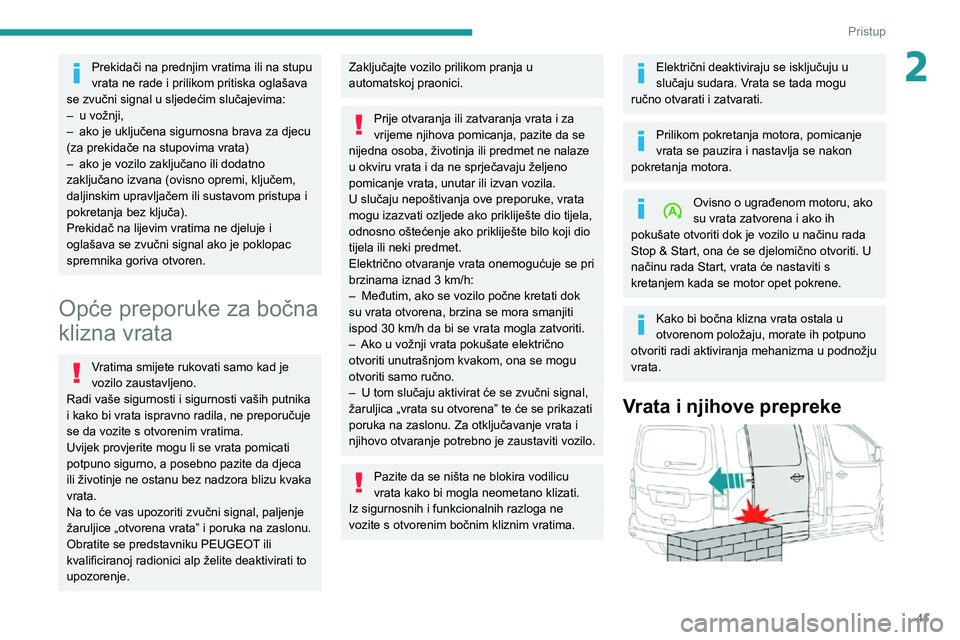 PEUGEOT EXPERT 2021  Upute Za Rukovanje (in Croatian) 41
Pristup 
2Prekidači na prednjim vratima ili na stupu 
vrata ne rade i prilikom pritiska oglašava 
se zvučni signal u sljedećim slučajevima:
– u vožnji,– ako je uključena sigurnosna brava
