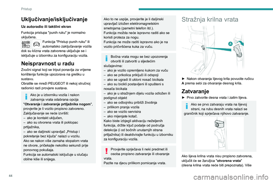 PEUGEOT EXPERT 2021  Upute Za Rukovanje (in Croatian) 44
Pristup 
informacija o popisu žaruljica, a osobito o 
žaruljici upozorenja na otvorena vrata, možete 
pronaći u odgovarajućem odjeljku.
Otvaranje vrata za oko 180 ° 
 
Ako vozilo ima tu oprem