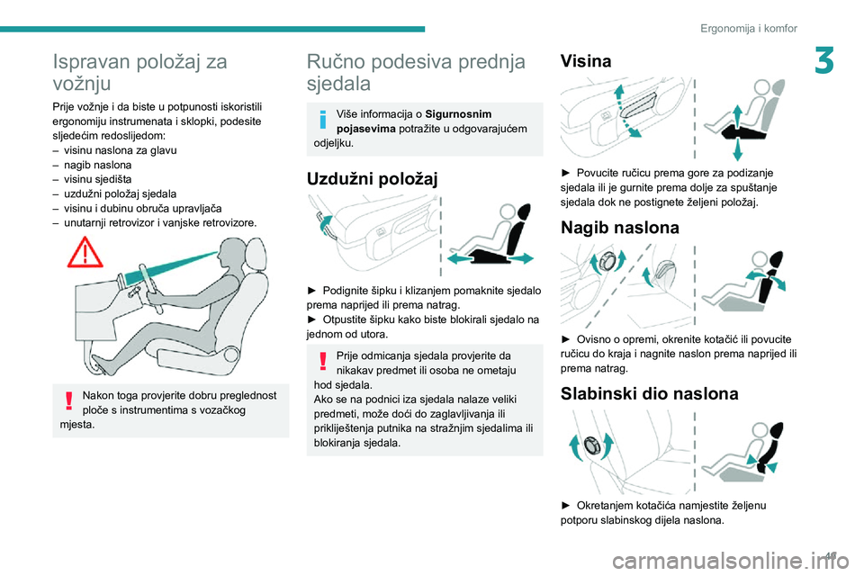 PEUGEOT EXPERT 2021  Upute Za Rukovanje (in Croatian) 49
Ergonomija i komfor
3Ispravan položaj za 
vožnju
Prije vožnje i da biste u potpunosti iskoristili 
ergonomiju instrumenata i sklopki, podesite 
sljedećim redoslijedom:
– visinu naslona za gla