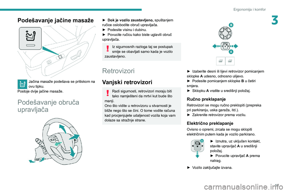 PEUGEOT EXPERT 2021  Upute Za Rukovanje (in Croatian) 53
Ergonomija i komfor
3Podešavanje jačine masaže 
 
Jačina masaže podešava se pritiskom na 
ovu tipku.
Postoje dvije jačine masaže.
Podešavanje obruča 
upravljača
 
 
► Dok je vozilo zau