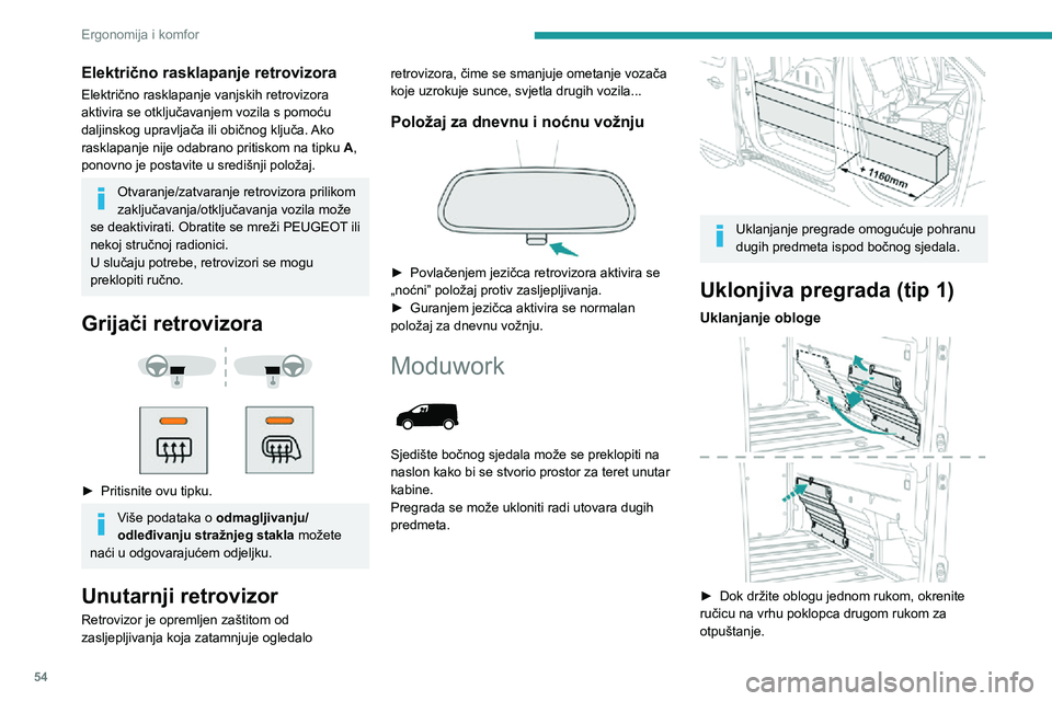 PEUGEOT EXPERT 2021  Upute Za Rukovanje (in Croatian) 54
Ergonomija i komfor
Električno rasklapanje retrovizora
Električno rasklapanje vanjskih retrovizora 
aktivira se otključavanjem vozila s pomoću 
daljinskog upravljača ili običnog ključa. Ako 