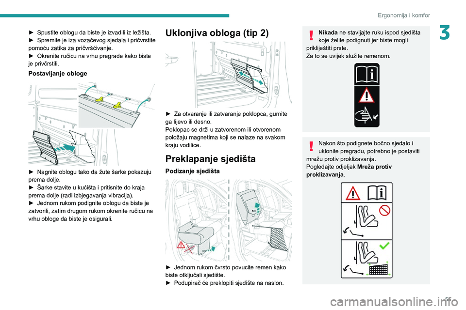 PEUGEOT EXPERT 2021  Upute Za Rukovanje (in Croatian) 55
Ergonomija i komfor
3► Spustite oblogu da biste je izvadili iz ležišta.► Spremite je iza vozačevog sjedala i pričvrstite pomoću zatika za pričvršćivanje.► Okrenite ručicu na vrhu pre