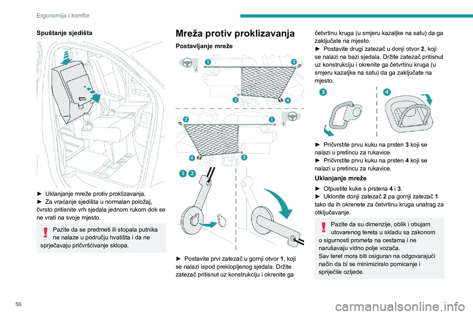 PEUGEOT EXPERT 2021  Upute Za Rukovanje (in Croatian) 56
Ergonomija i komfor
Postavite mrežu protiv proklizavanja (priloženu u vozilu) kad je podignuto sjedalo i 
uklonjena pregradna obloga.
Ne upotrebljavajte mrežu u druge svrhe.
Redovito provjeravaj