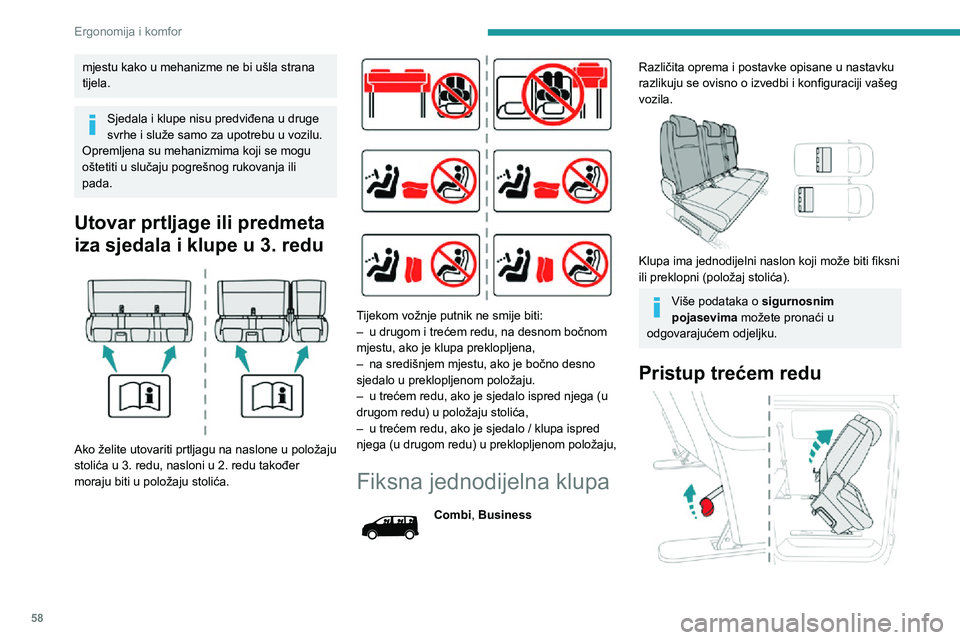 PEUGEOT EXPERT 2021  Upute Za Rukovanje (in Croatian) 58
Ergonomija i komfor
► Ručicom oslobodite stražnje noge i preklopite sjedalo.► Za vraćanje u osnovni položaj, nagnite klupu prema natrag do uglavljivanja nogu.
Nije potrebno preklapanje nasl