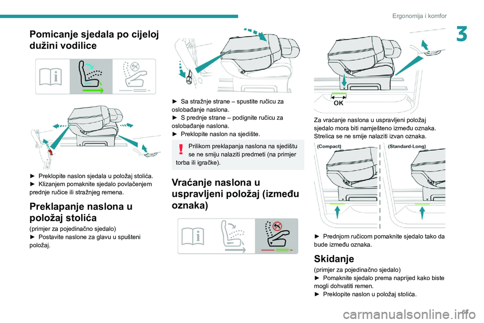 PEUGEOT EXPERT 2021  Upute Za Rukovanje (in Croatian) 63
Ergonomija i komfor
3Pomicanje sjedala po cijeloj 
dužini vodilice
 
  
 
► Preklopite naslon sjedala u položaj stolića.► Klizanjem pomaknite sjedalo povlačenjem prednje ručice ili stražn