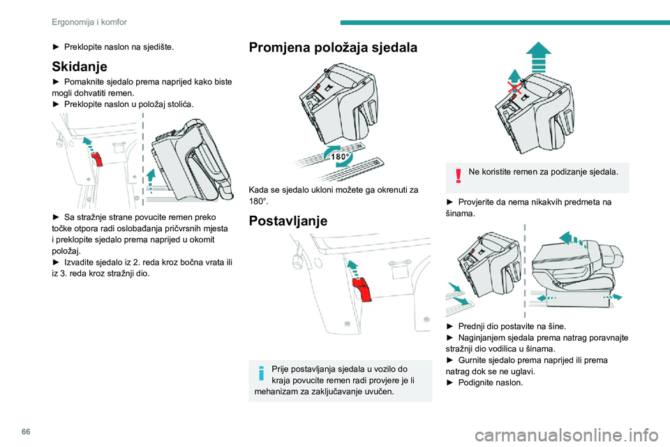 PEUGEOT EXPERT 2021  Upute Za Rukovanje (in Croatian) 66
Ergonomija i komfor
Provjerite je li sjedalo ispravno uglavljeno u pričvrsna mjesta na podnici nakon 
postavljanja u sjedeći položaj.
Produžena kabina s 
fiksnom klupom
 
 
Produžena kabina sa