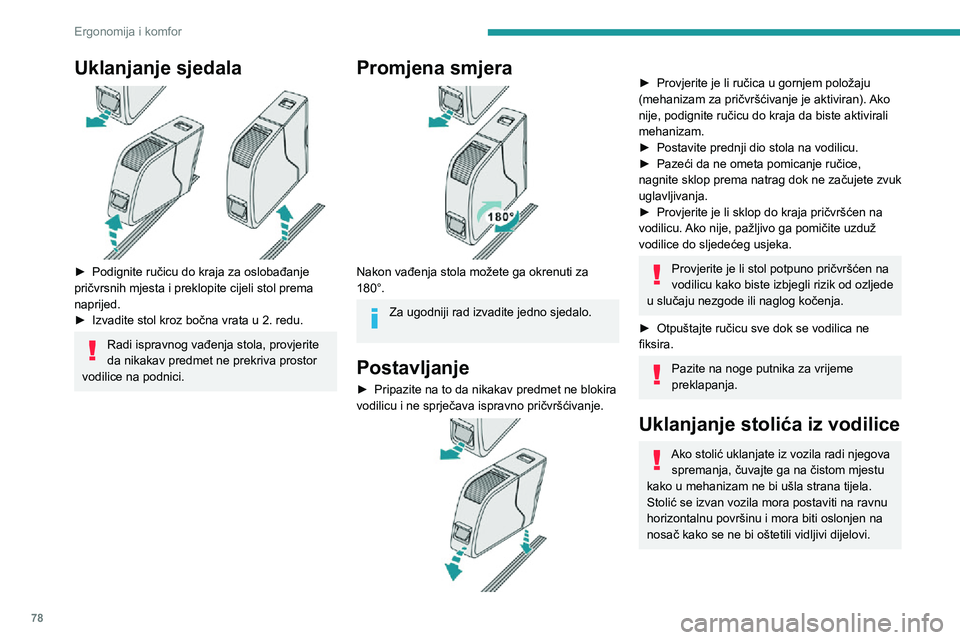 PEUGEOT EXPERT 2021  Upute Za Rukovanje (in Croatian) 78
Ergonomija i komfor
Uklanjanje sjedala 
 
► Podignite ručicu do kraja za oslobađanje pričvrsnih mjesta i preklopite cijeli stol prema 
naprijed. 
► Izvadite stol kroz bočna vrata u 2. redu.