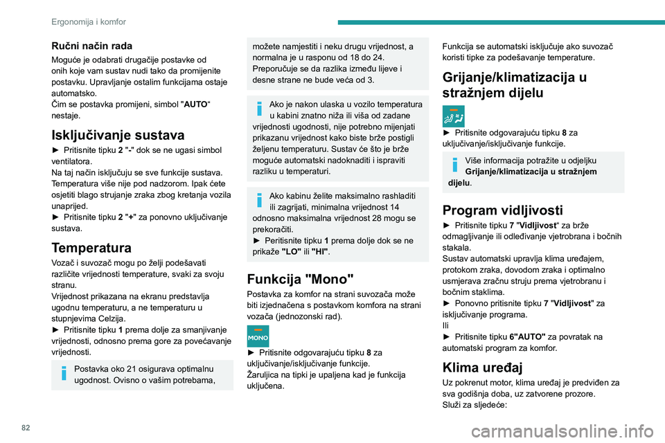 PEUGEOT EXPERT 2021  Upute Za Rukovanje (in Croatian) 82
Ergonomija i komfor
– smanjivanje temperature ljeti,– zimi, kad je temperatura iznad 3 °C, djelotvornije odmagljivanje stakala.
Uključivanje/isključivanje
►  Za uključivanje/isključivanj