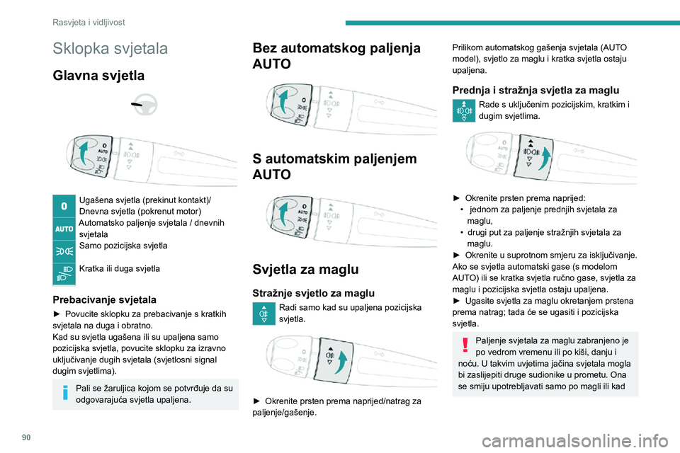 PEUGEOT EXPERT 2021  Upute Za Rukovanje (in Croatian) 90
Rasvjeta i vidljivost
Sklopka svjetala
Glavna svjetla 
  
 
Ugašena svjetla (prekinut kontakt)/
Dnevna svjetla (pokrenut motor)
Automatsko paljenje svjetala / dnevnih svjetala
Samo pozicijska svje