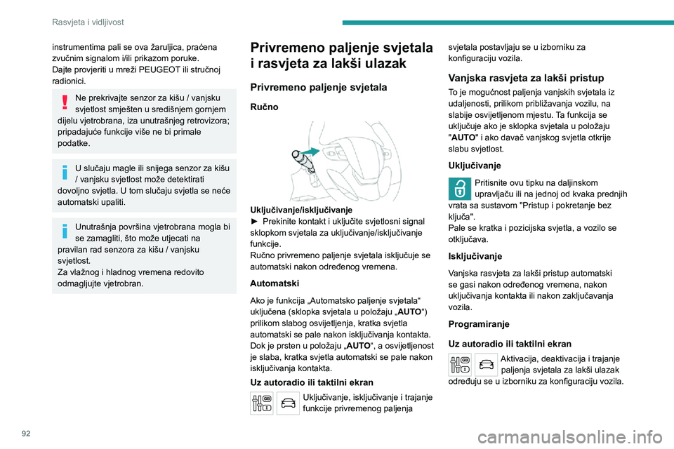 PEUGEOT EXPERT 2021  Upute Za Rukovanje (in Croatian) 92
Rasvjeta i vidljivost
instrumentima pali se ova žaruljica, praćena 
zvučnim signalom i/ili prikazom poruke.
Dajte provjeriti u mreži PEUGEOT ili stručnoj 
radionici.
Ne prekrivajte senzor za k