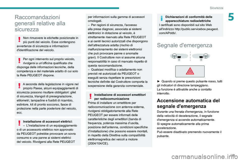 PEUGEOT EXPERT 2021 Manuale duso (in Italian) 101
Sicurezza
5Raccomandazioni
generali relative alla
sicurezza
Non rimuovere le etichette posizionate in
più punti del veicolo. Esse contengono
avvertenze di sicurezza e informazioni
d'iden PEUGEOT EXPERT 2021 Manuale duso (in Italian) 101
Sicurezza
5Raccomandazioni
generali relative alla
sicurezza
Non rimuovere le etichette posizionate in
più punti del veicolo. Esse contengono
avvertenze di sicurezza e informazioni
d'iden